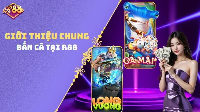 Giới thiệu chung về bắn cá R88