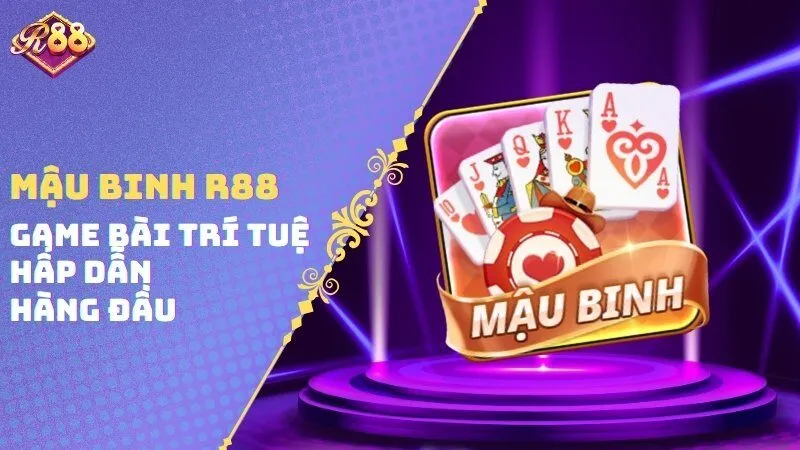 Mậu Binh R88 – Game Bài Trí Tuệ Hấp Dẫn Hàng Đầu