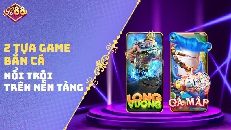 2 tựa game bắn cá nổi trội trên nền tảng